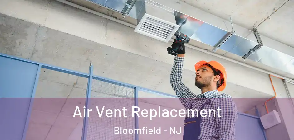 Air Vent Replacement Bloomfield - NJ