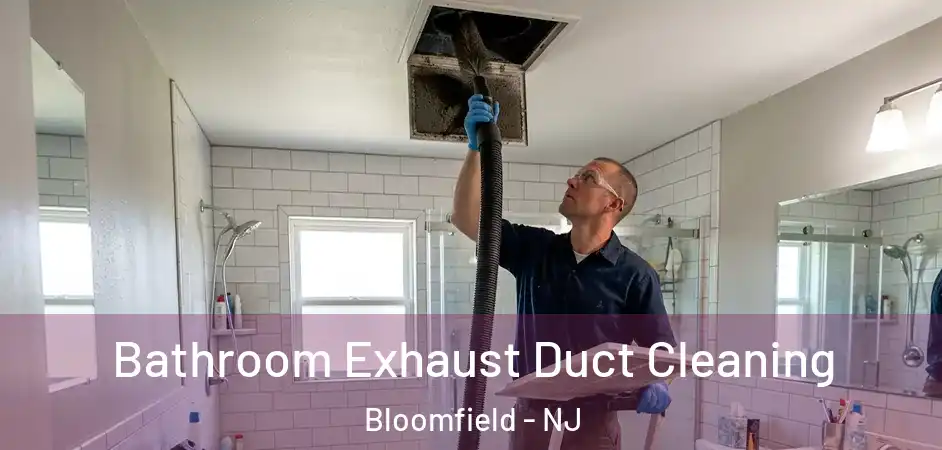  Bathroom Exhaust Duct Cleaning Bloomfield - NJ