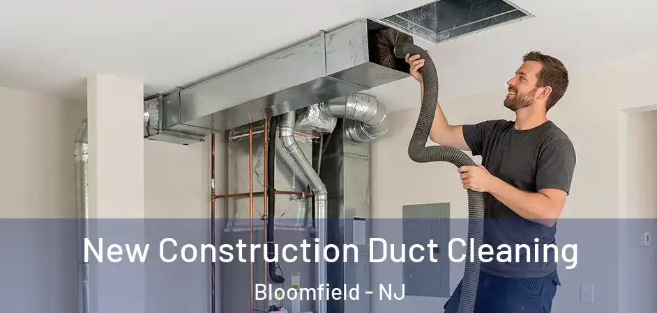  New Construction Duct Cleaning Bloomfield - NJ